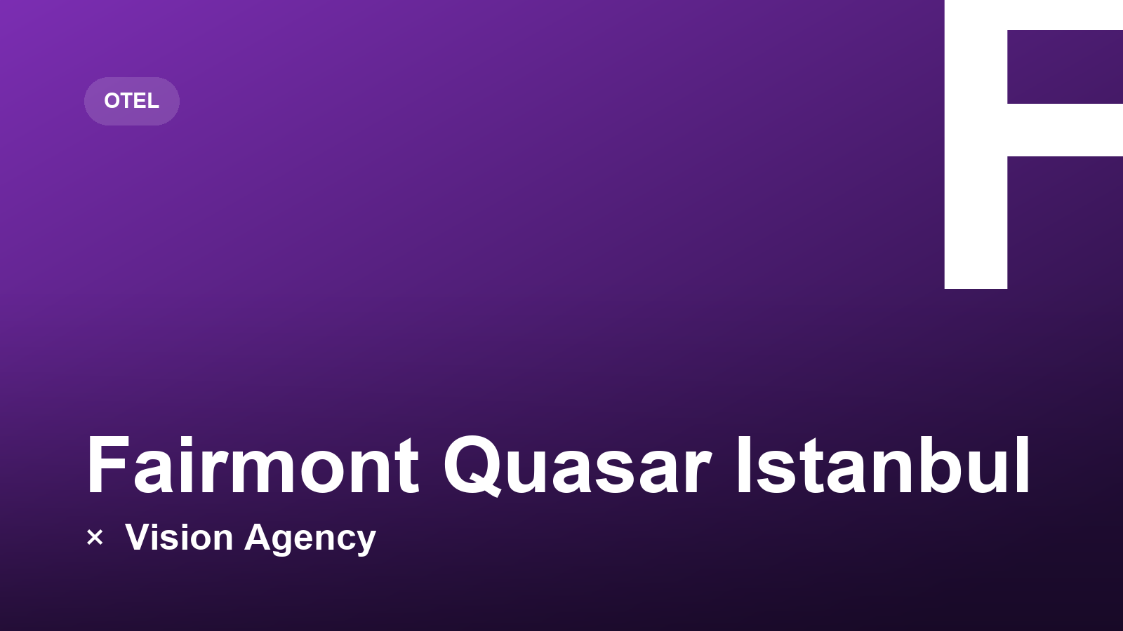 Fairmont Quasar Istanbul × Vision Agency