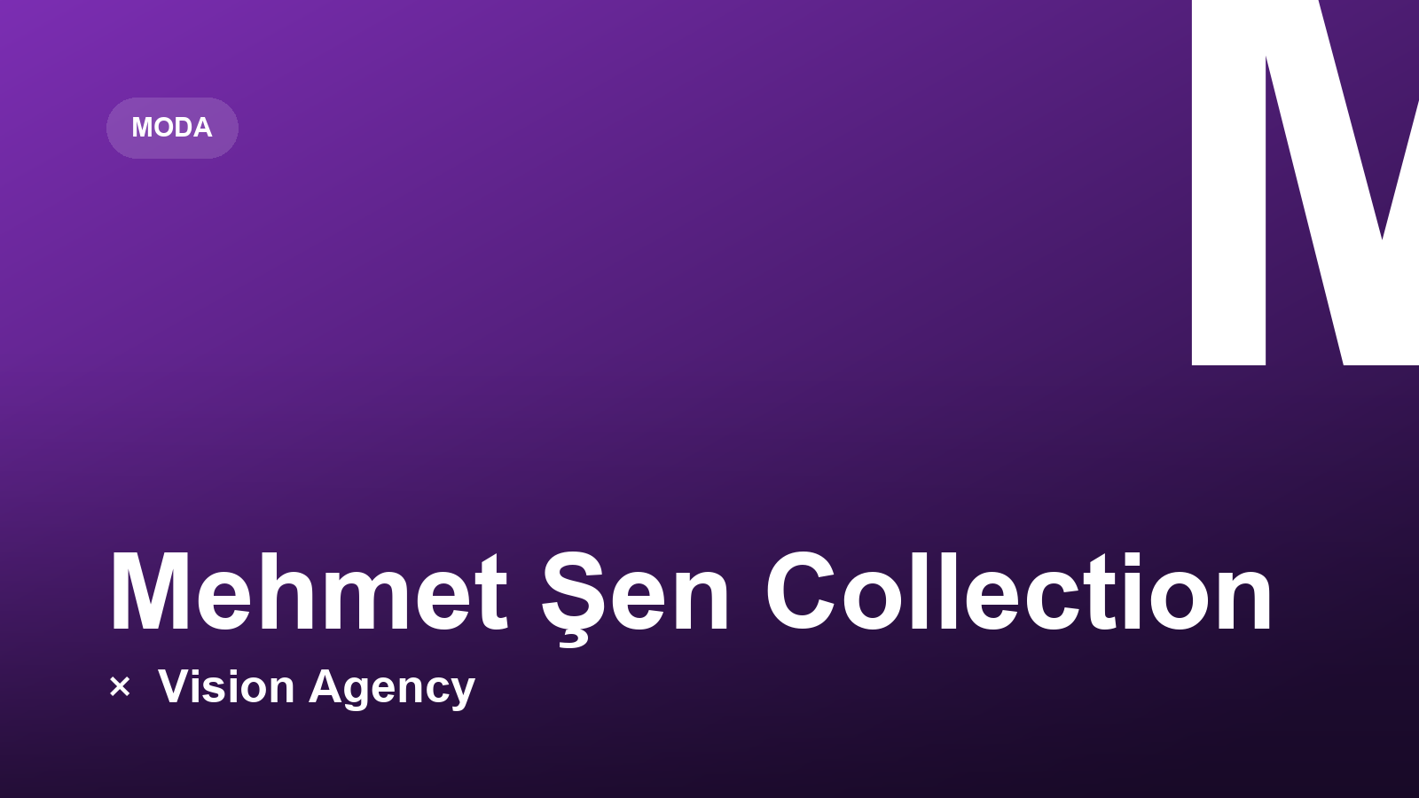 Mehmet Şen Collection × Vision Agency
